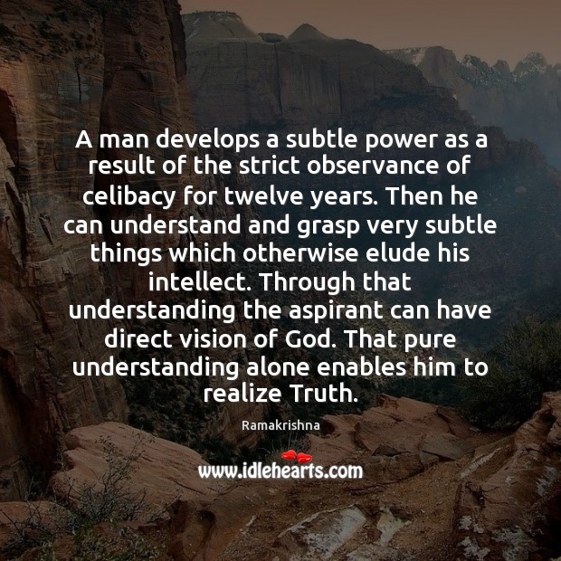 A man develops a subtle power as a result of the strict Ramakrishna Picture Quote