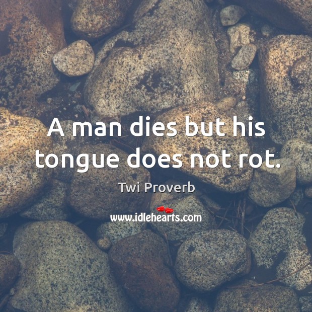 A man dies but his tongue does not rot. Twi Proverbs Image