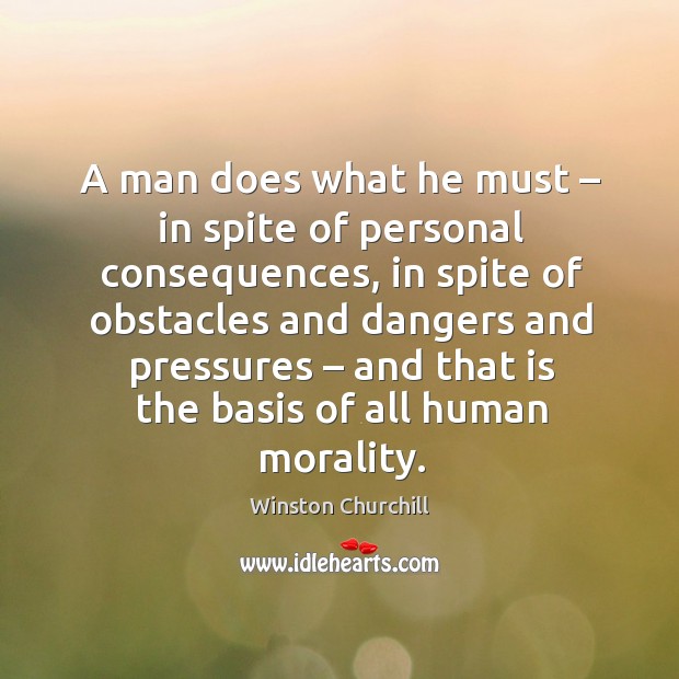 A man does what he must – in spite of personal consequences Winston Churchill Picture Quote