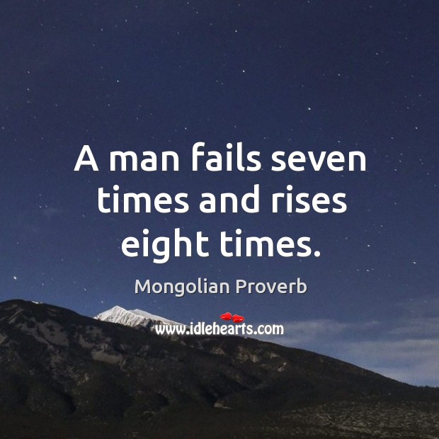 A man fails seven times and rises eight times. Mongolian Proverbs Image