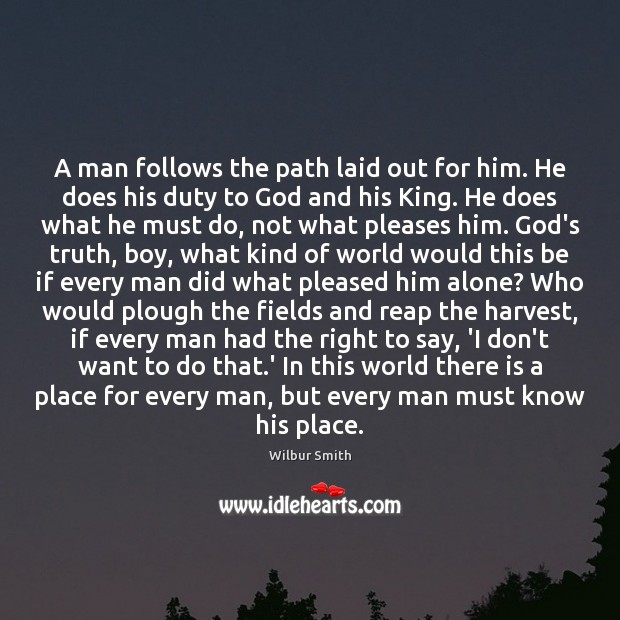 A man follows the path laid out for him. He does his Wilbur Smith Picture Quote