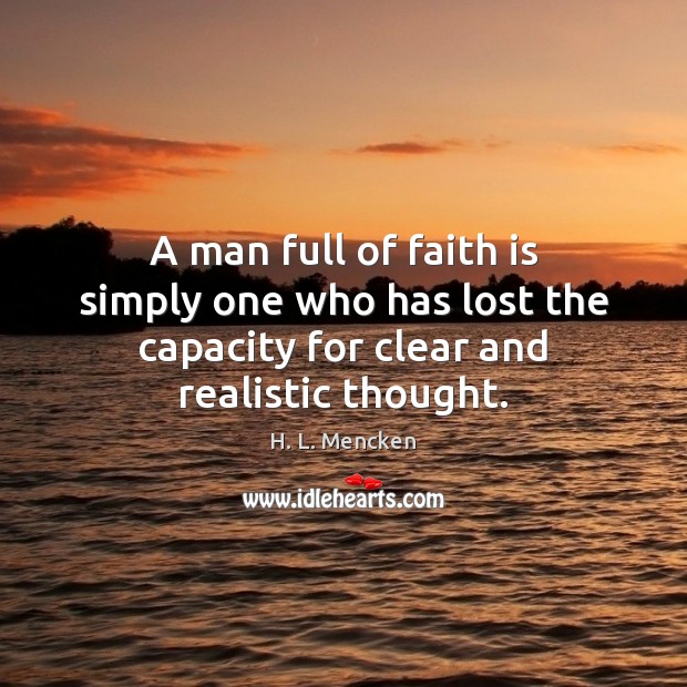 A man full of faith is simply one who has lost the H. L. Mencken Picture Quote