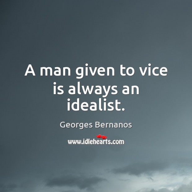 A man given to vice is always an idealist. Image