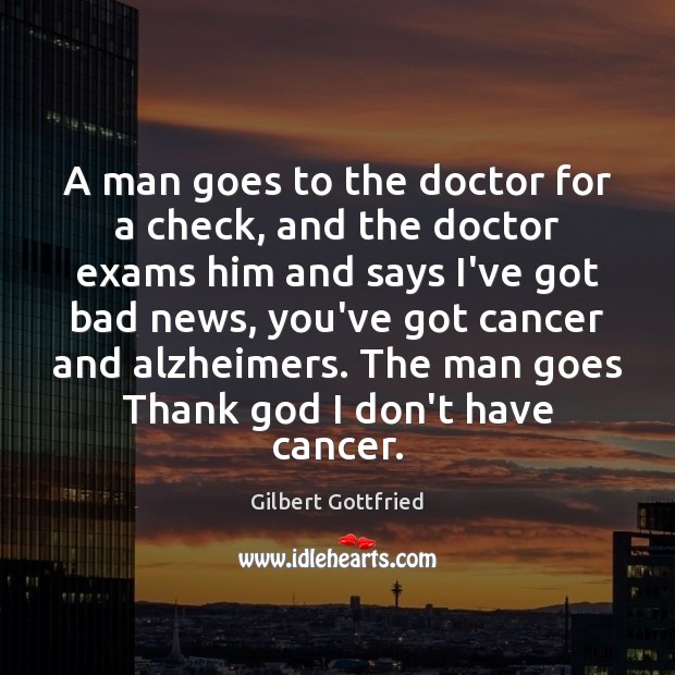 A man goes to the doctor for a check, and the doctor Gilbert Gottfried Picture Quote