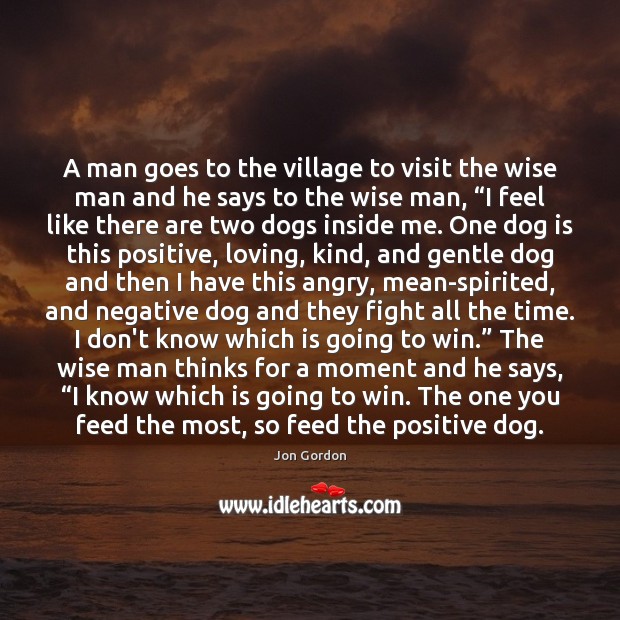 A man goes to the village to visit the wise man and Jon Gordon Picture Quote