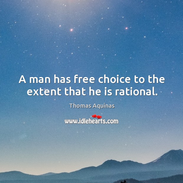 A man has free choice to the extent that he is rational. Image