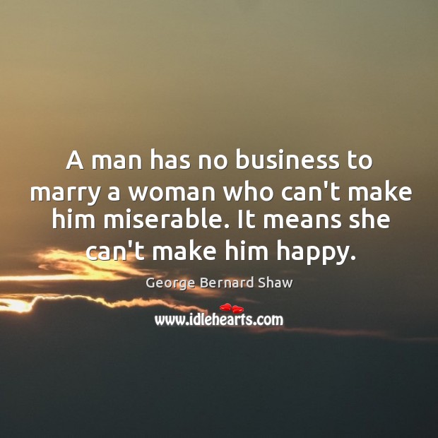 A man has no business to marry a woman who can’t make George Bernard Shaw Picture Quote