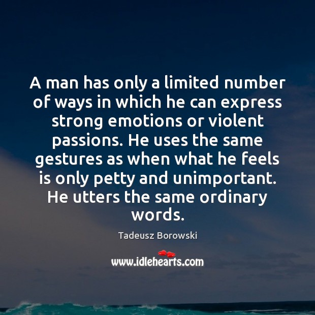 A man has only a limited number of ways in which he Tadeusz Borowski Picture Quote