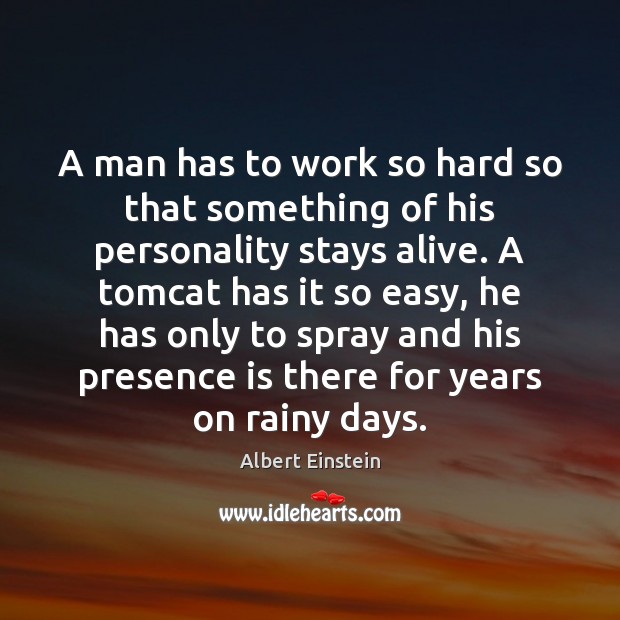 A man has to work so hard so that something of his Albert Einstein Picture Quote