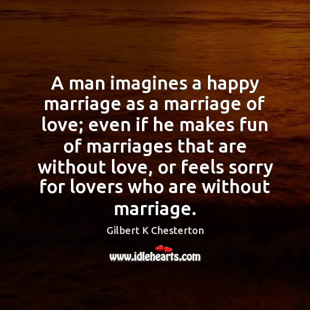 A man imagines a happy marriage as a marriage of love; even Image