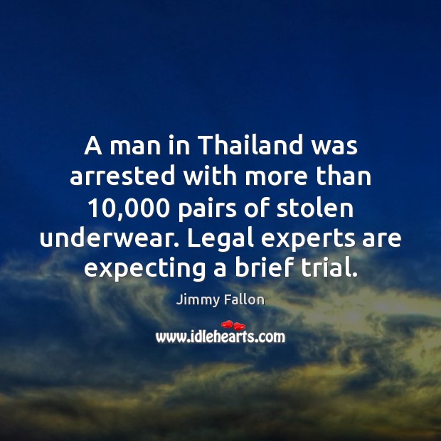 A man in Thailand was arrested with more than 10,000 pairs of stolen Legal Quotes Image