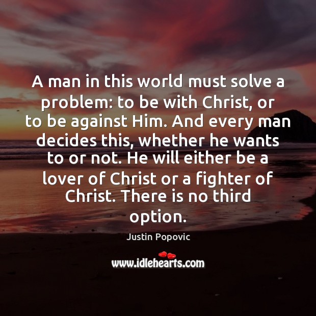 A man in this world must solve a problem: to be with Justin Popovic Picture Quote