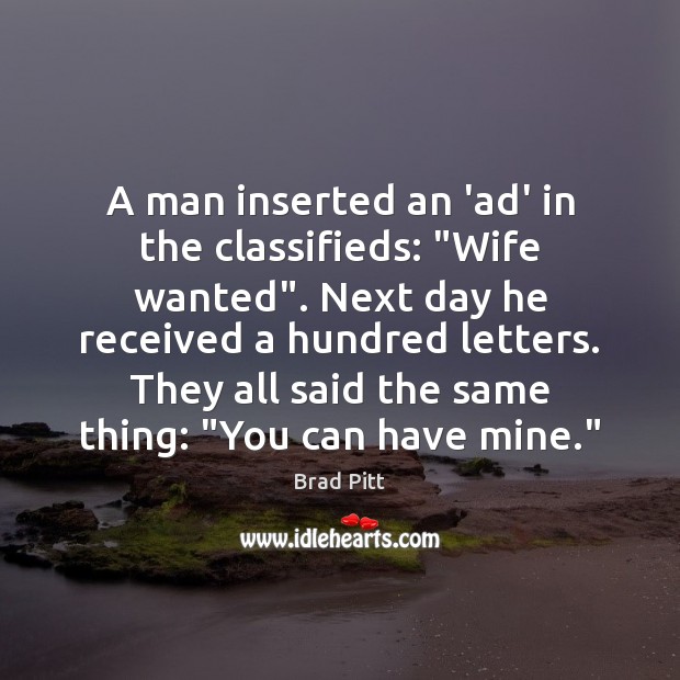 A man inserted an ‘ad’ in the classifieds: “Wife wanted”. Next day Image