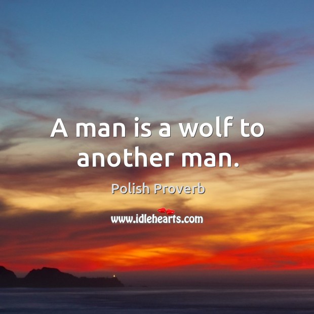 A man is a wolf to another man. Polish Proverbs Image