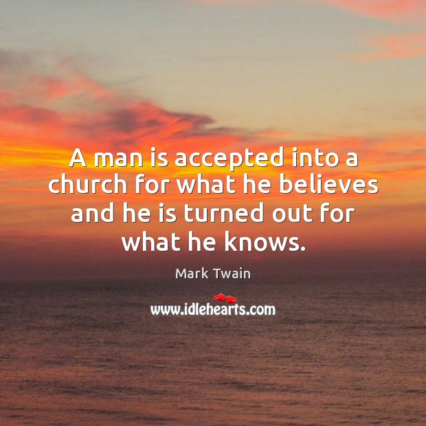 A man is accepted into a church for what he believes and Mark Twain Picture Quote