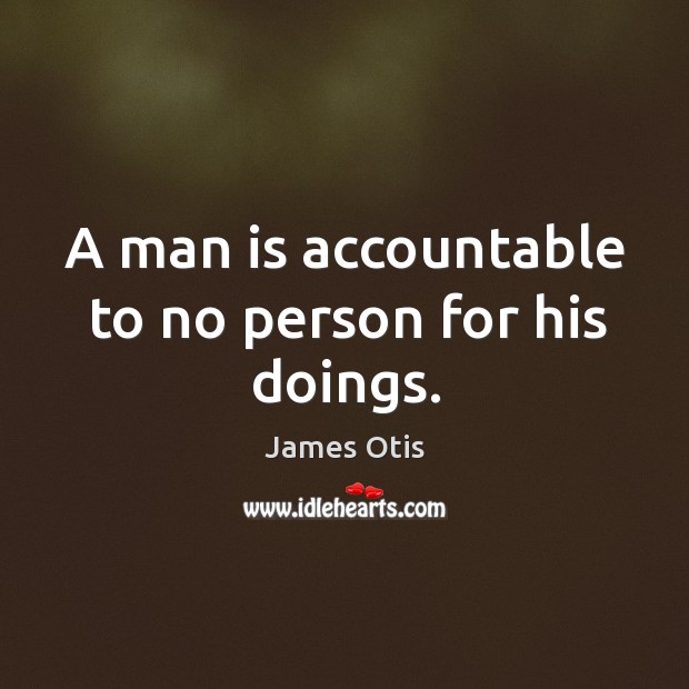 A man is accountable to no person for his doings. Image