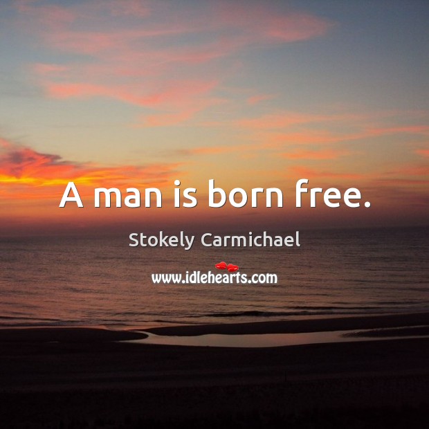 A man is born free. Image
