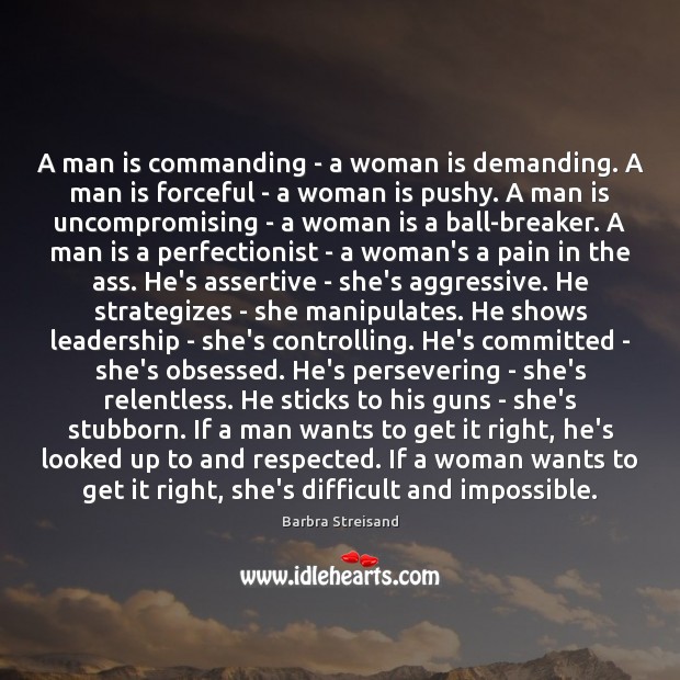 A man is commanding – a woman is demanding. A man is Barbra Streisand Picture Quote