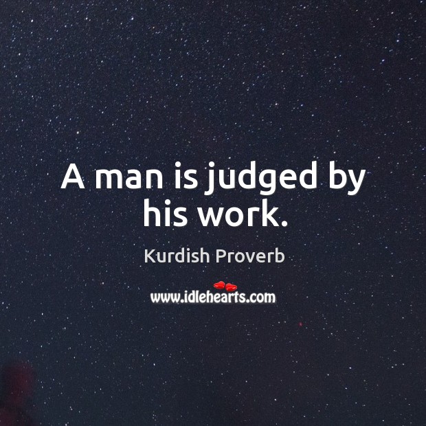 A man is judged by his work. Kurdish Proverbs Image