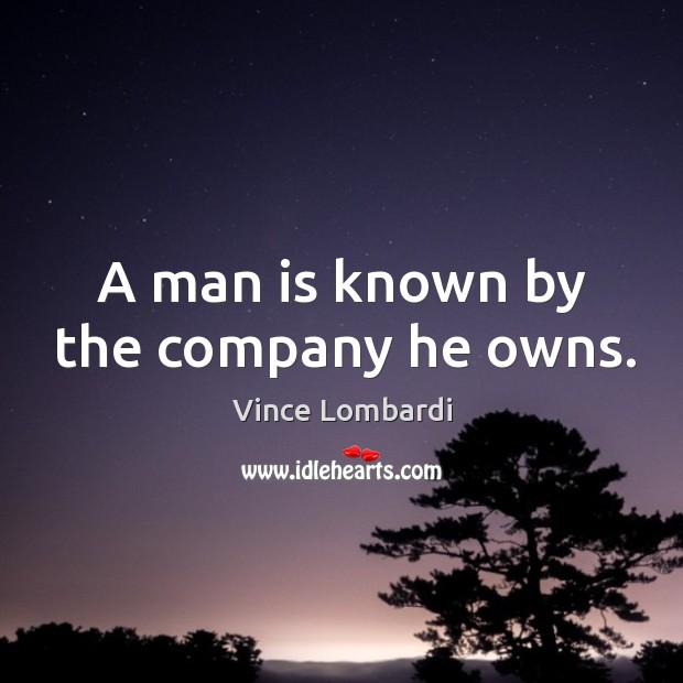 A man is known by the company he owns. Image