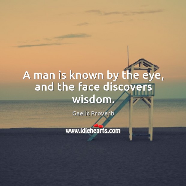 A man is known by the eye, and the face discovers wisdom. Image