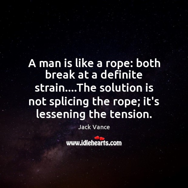 A man is like a rope: both break at a definite strain…. Solution Quotes Image