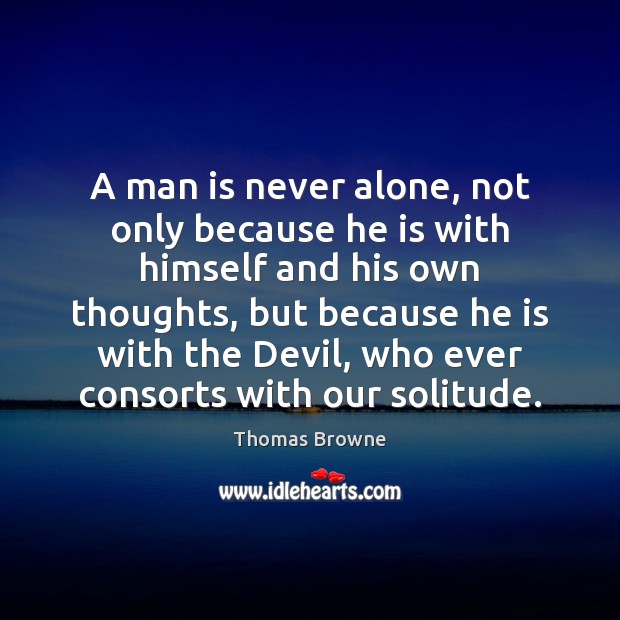 A man is never alone, not only because he is with himself Image