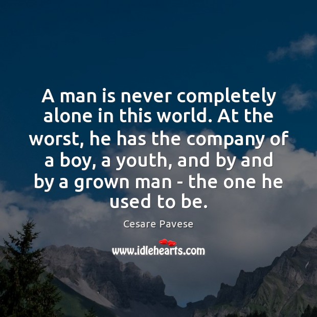 A man is never completely alone in this world. At the worst, Cesare Pavese Picture Quote