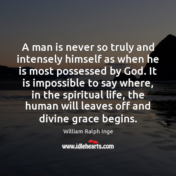 A man is never so truly and intensely himself as when he William Ralph Inge Picture Quote