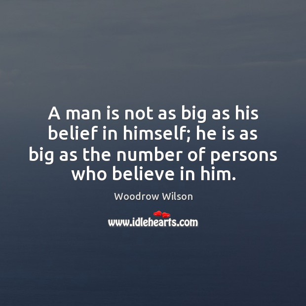 A man is not as big as his belief in himself; he Believe in Him Quotes Image