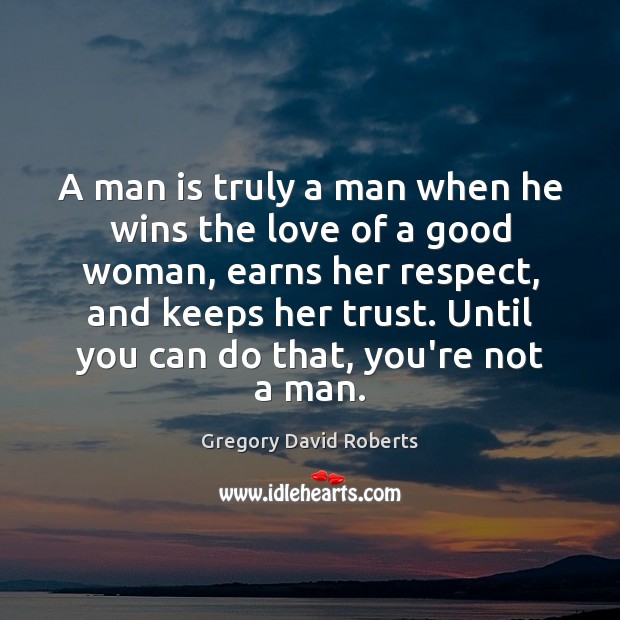 A man is truly a man when he wins the love of Women Quotes Image