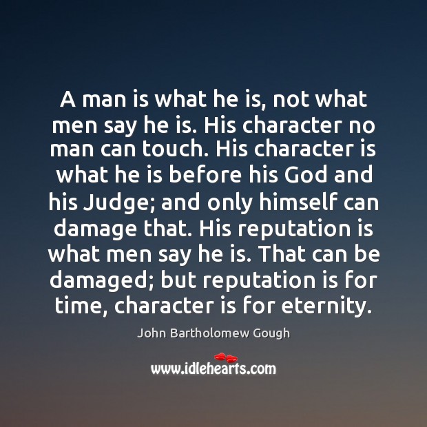 A man is what he is, not what men say he is. Character Quotes Image