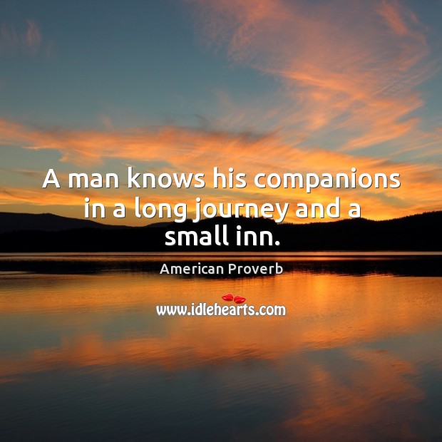 A man knows his companions in a long journey and a small inn. Image
