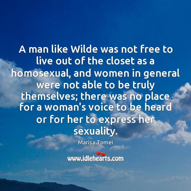 A man like Wilde was not free to live out of the Marisa Tomei Picture Quote