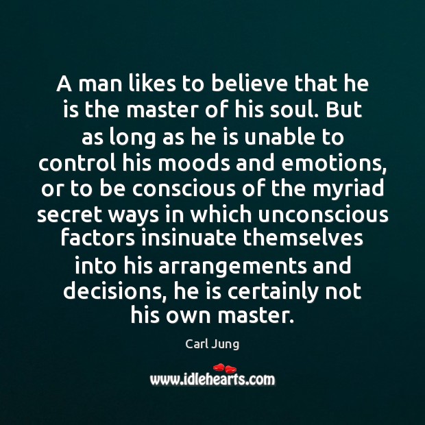 A man likes to believe that he is the master of his Carl Jung Picture Quote