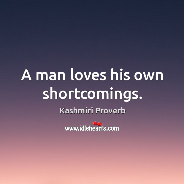 A man loves his own shortcomings. Kashmiri Proverbs Image