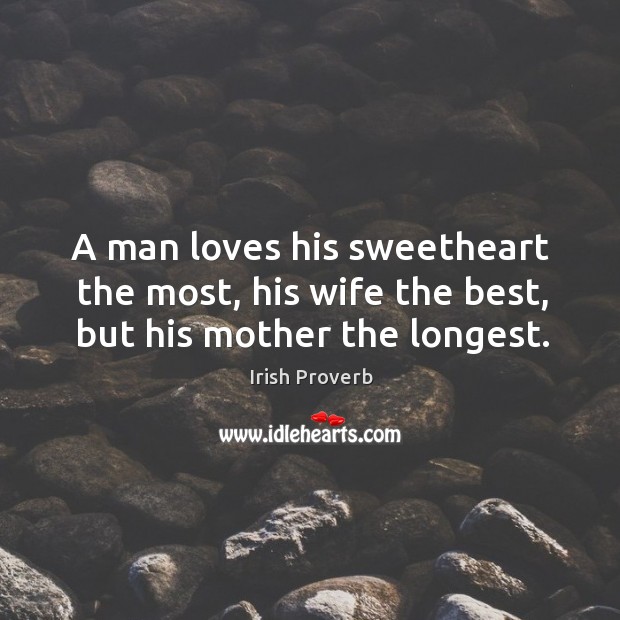 A man loves his sweetheart the most, his wife the best Irish Proverbs Image