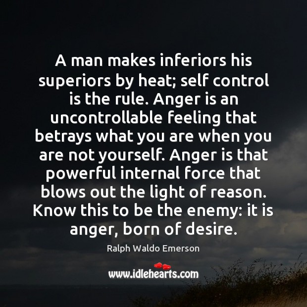 A man makes inferiors his superiors by heat; self control is the Self-Control Quotes Image
