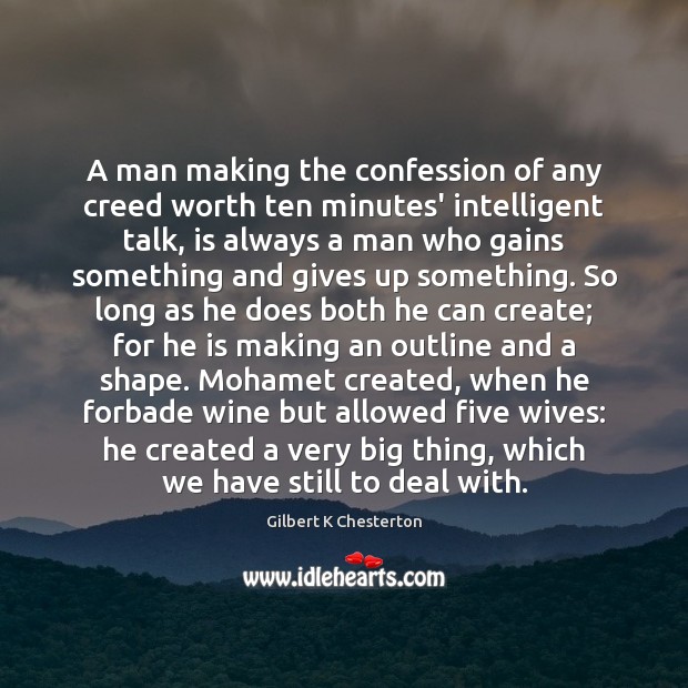 A man making the confession of any creed worth ten minutes’ intelligent Worth Quotes Image