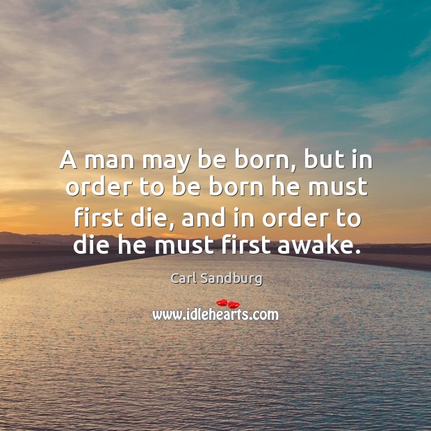 A man may be born, but in order to be born he must first die, and in order to die he must first awake. Image