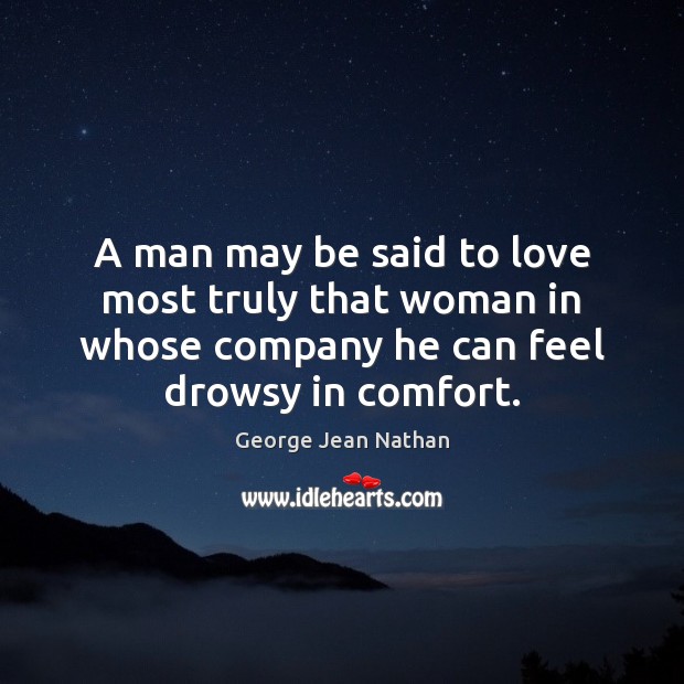 A man may be said to love most truly that woman in George Jean Nathan Picture Quote