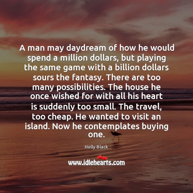 A man may daydream of how he would spend a million dollars, Image