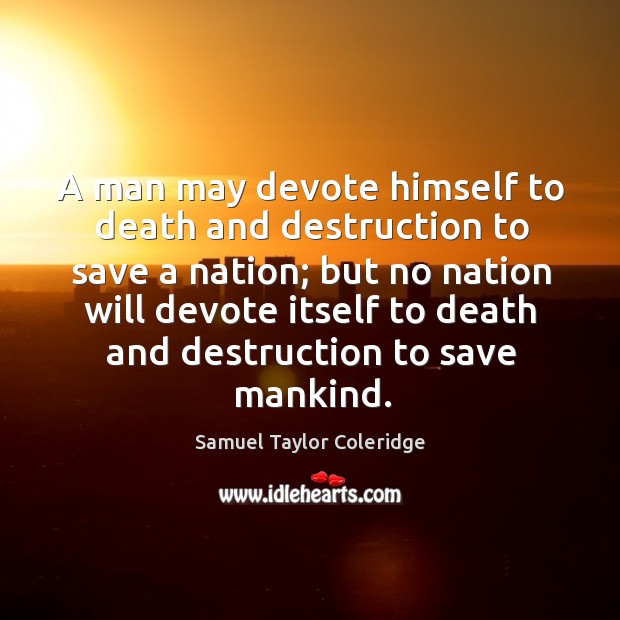 A man may devote himself to death and destruction to save a nation; Image
