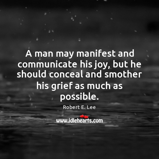 A man may manifest and communicate his joy, but he should conceal Image