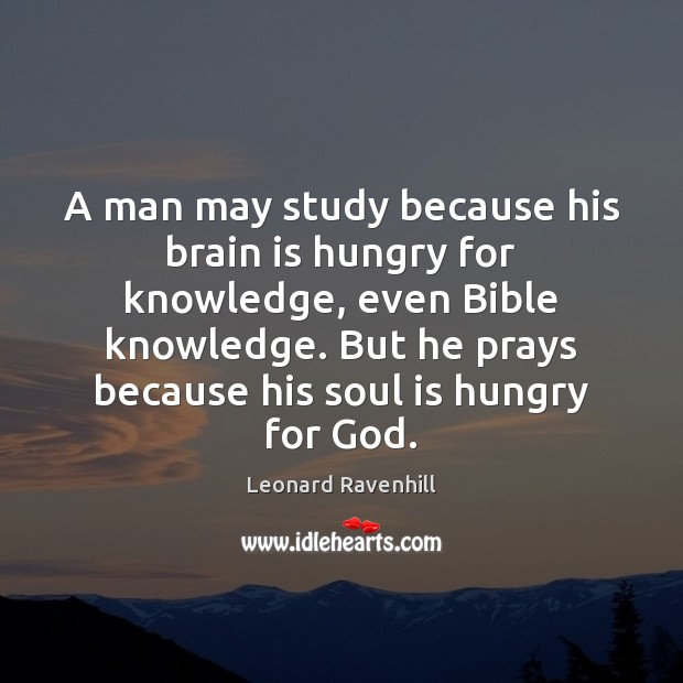 A man may study because his brain is hungry for knowledge, even Soul Quotes Image