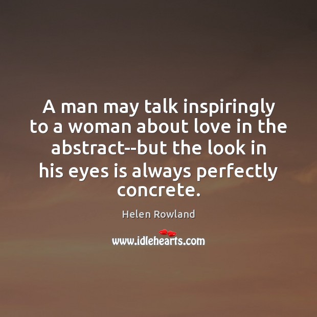 A man may talk inspiringly to a woman about love in the 