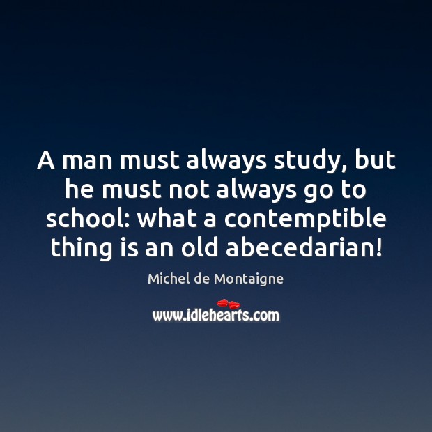 A man must always study, but he must not always go to Image