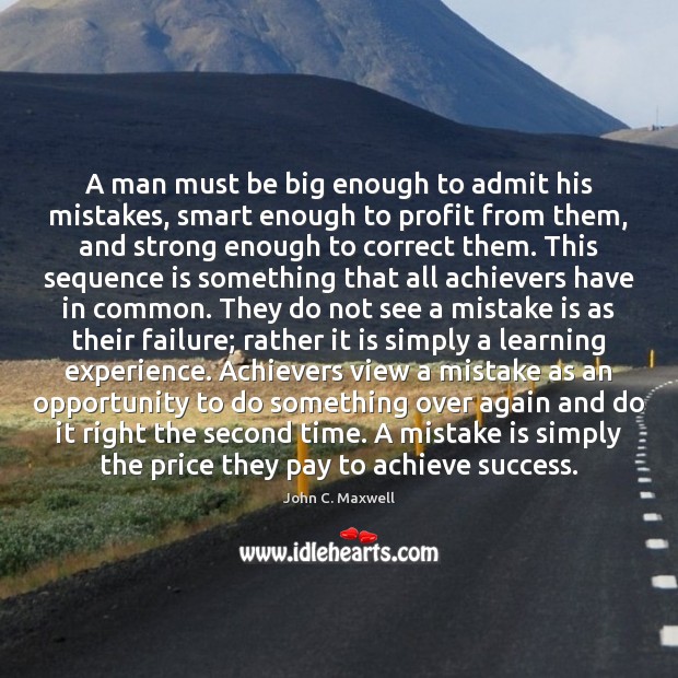 A man must be big enough to admit his mistakes, smart enough Mistake Quotes Image