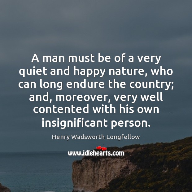 A man must be of a very quiet and happy nature, who Image