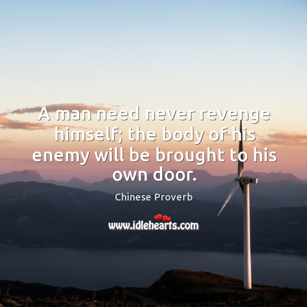 A man need never revenge himself. Chinese Proverbs Image